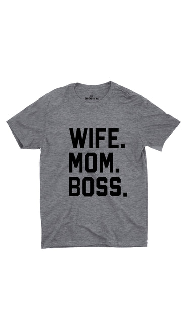 Wife Mom Boss Gray Unisex T-shirt | Sarcastic ME