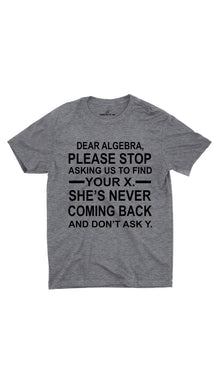 Dear Algebra Please Stop Unisex T-shirt