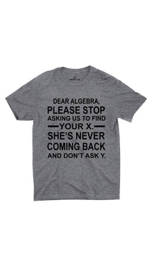 Dear Algebra Please Stop Unisex T-shirt