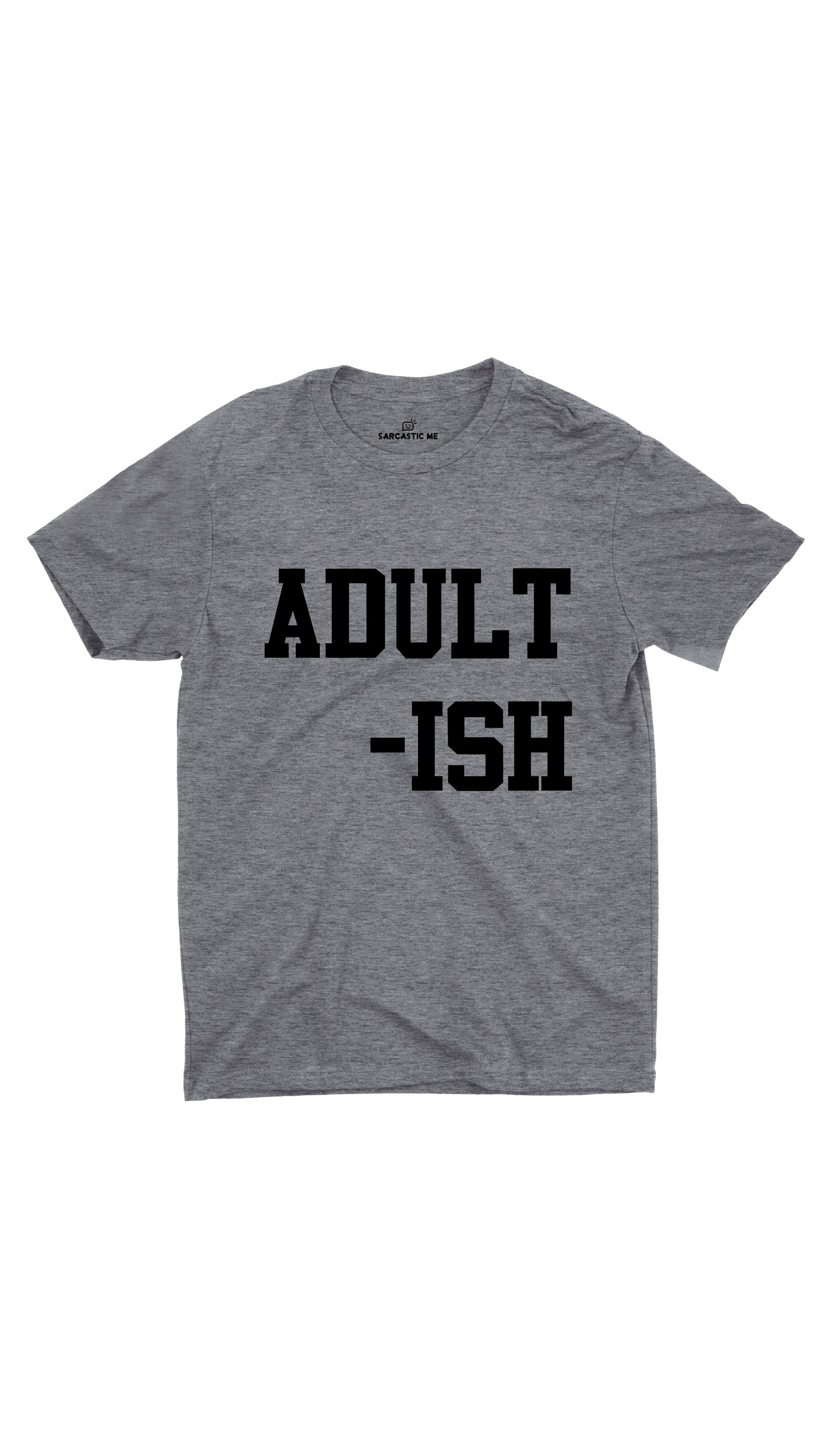 Adult - Ish Unisex Gray T- Shirt | Sarcastic ME