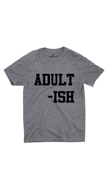 Adult - Ish Unisex T- Shirt