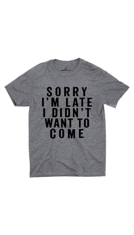 Sorry I'm Late Gray Unisex T-shirt | Sarcastic ME