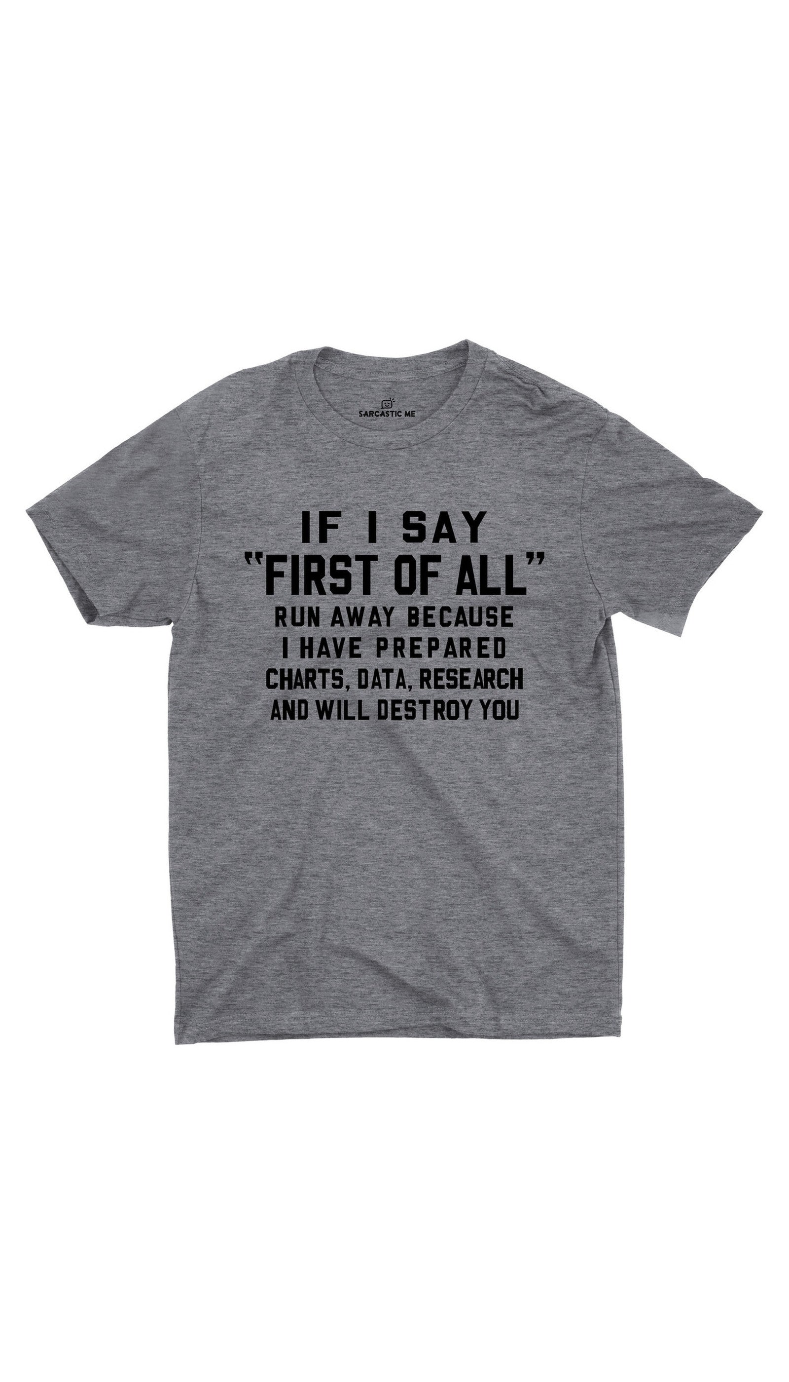 If I Say First Of All Gray Unisex T-shirt | Sarcastic ME