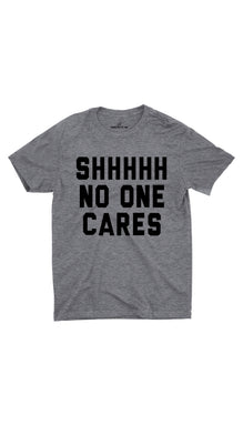 Shhhhh No One Cares Unisex T-shirt