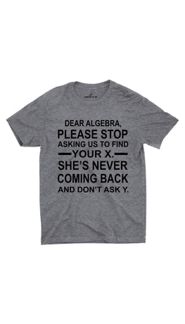 Dear Algebra, Please Stop Gray Unisex T-shirt | Sarcastic ME
