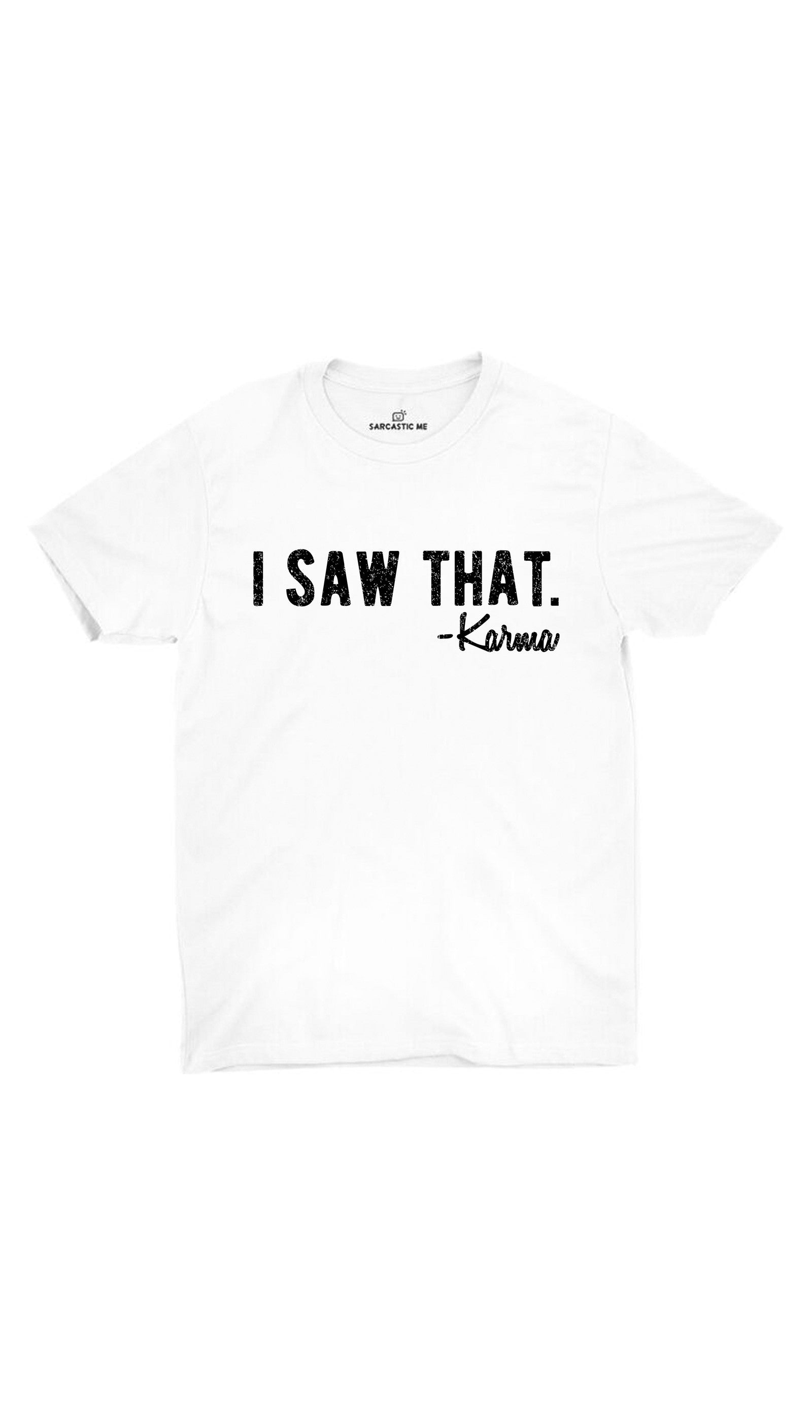 I Saw That Karma White Unisex T-shirt | Sarcastic ME