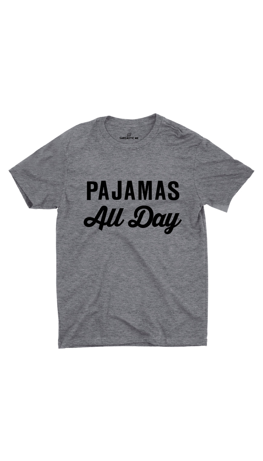 Pajamas All Day Gray Unisex T-Shirt | Sarcastic ME
