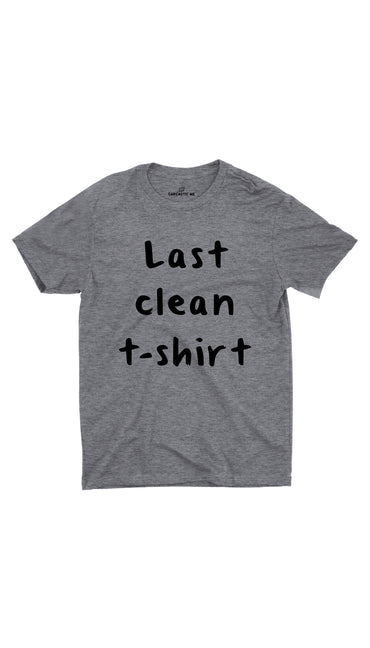 Last Clean T-shirt Gray Unisex T-shirt | Sarcastic ME