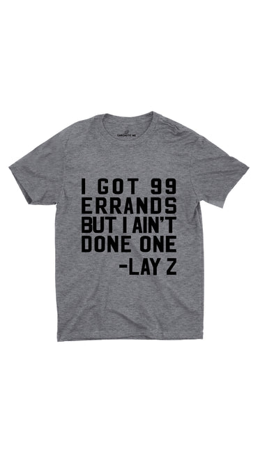 I Got 99 Errands Gray Unisex T-shirt | Sarcastic ME