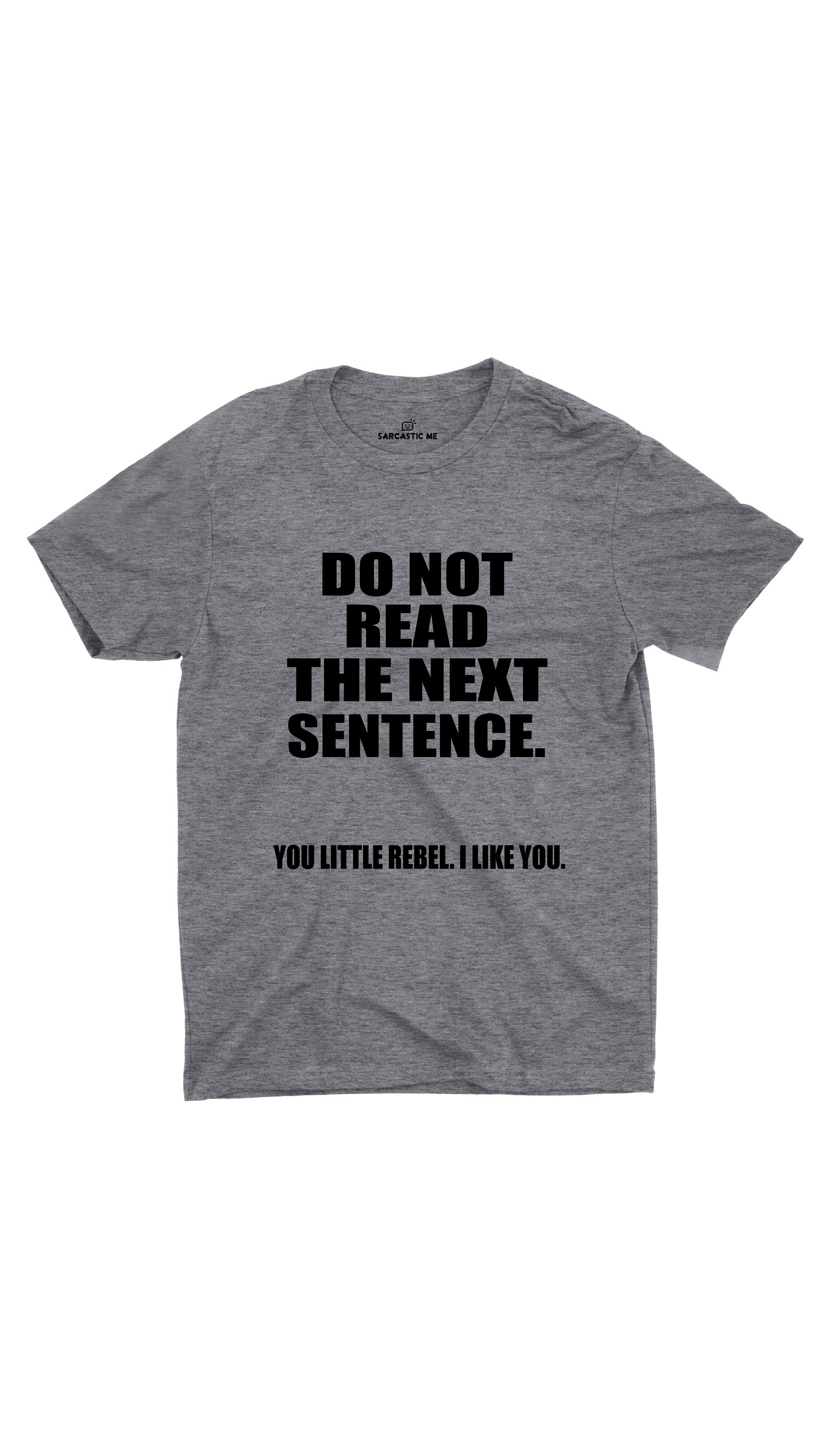 Do Not Read The Next Sentence  Gray Unisex T-Shirt | Sarcastic ME