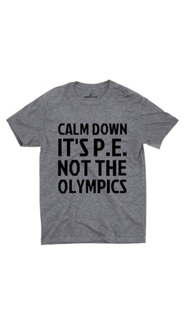 Calm Down It's P.E Not The Olympics Gray Unisex T-shirt | Sarcastic ME