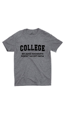 College Because Hogwarts Doesn't Accept Fafsa Unisex T-shirt