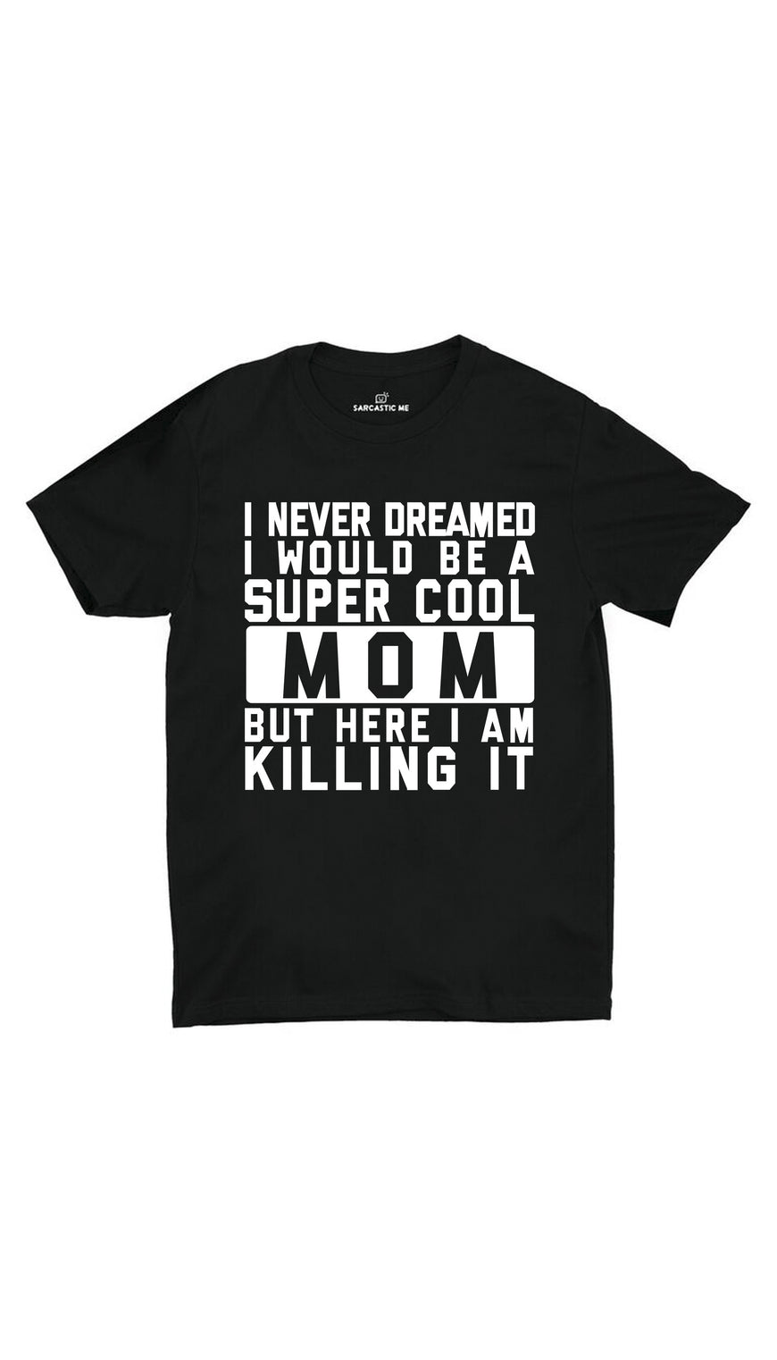 I Never Dreamed I Would Be A Super Cool Mom Black Unisex T-shirt | Sarcastic ME