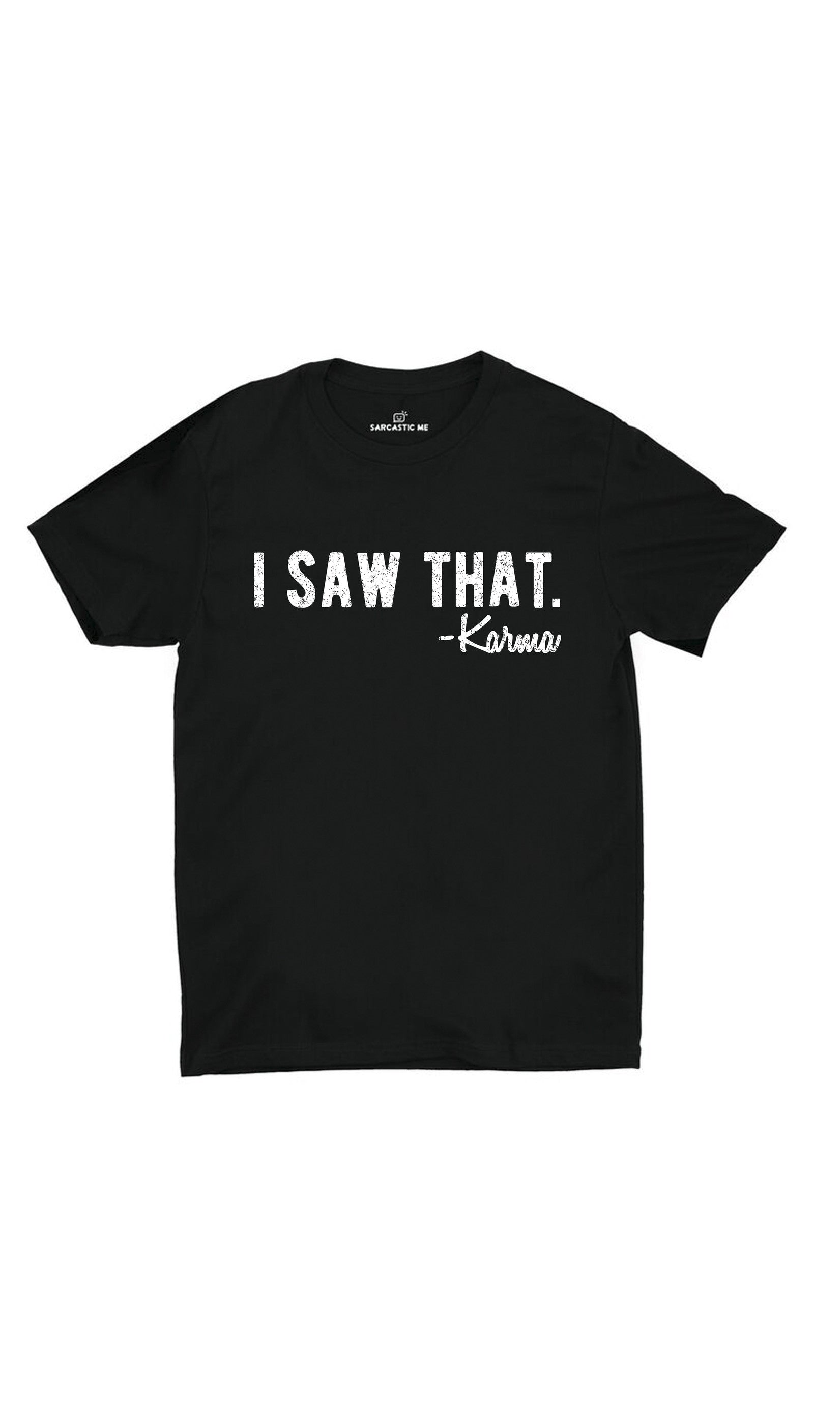 I Saw That Karma Black Unisex T-shirt | Sarcastic ME