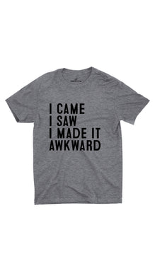 I Came I Saw I Made It Awkward Unisex T-shirt