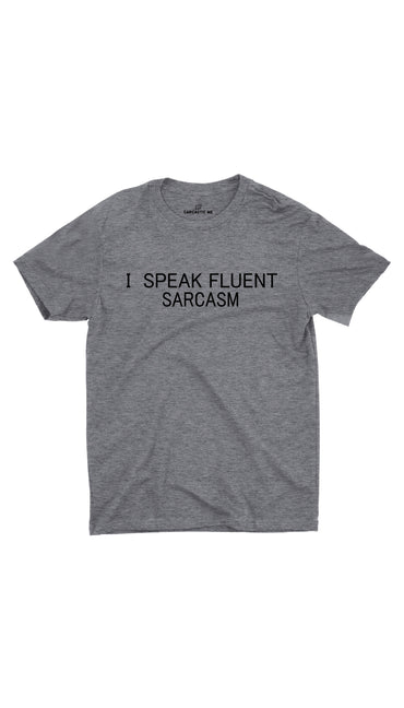 I Speak Fluent Sarcasm Gray Unisex T-shirt | Sarcastic ME