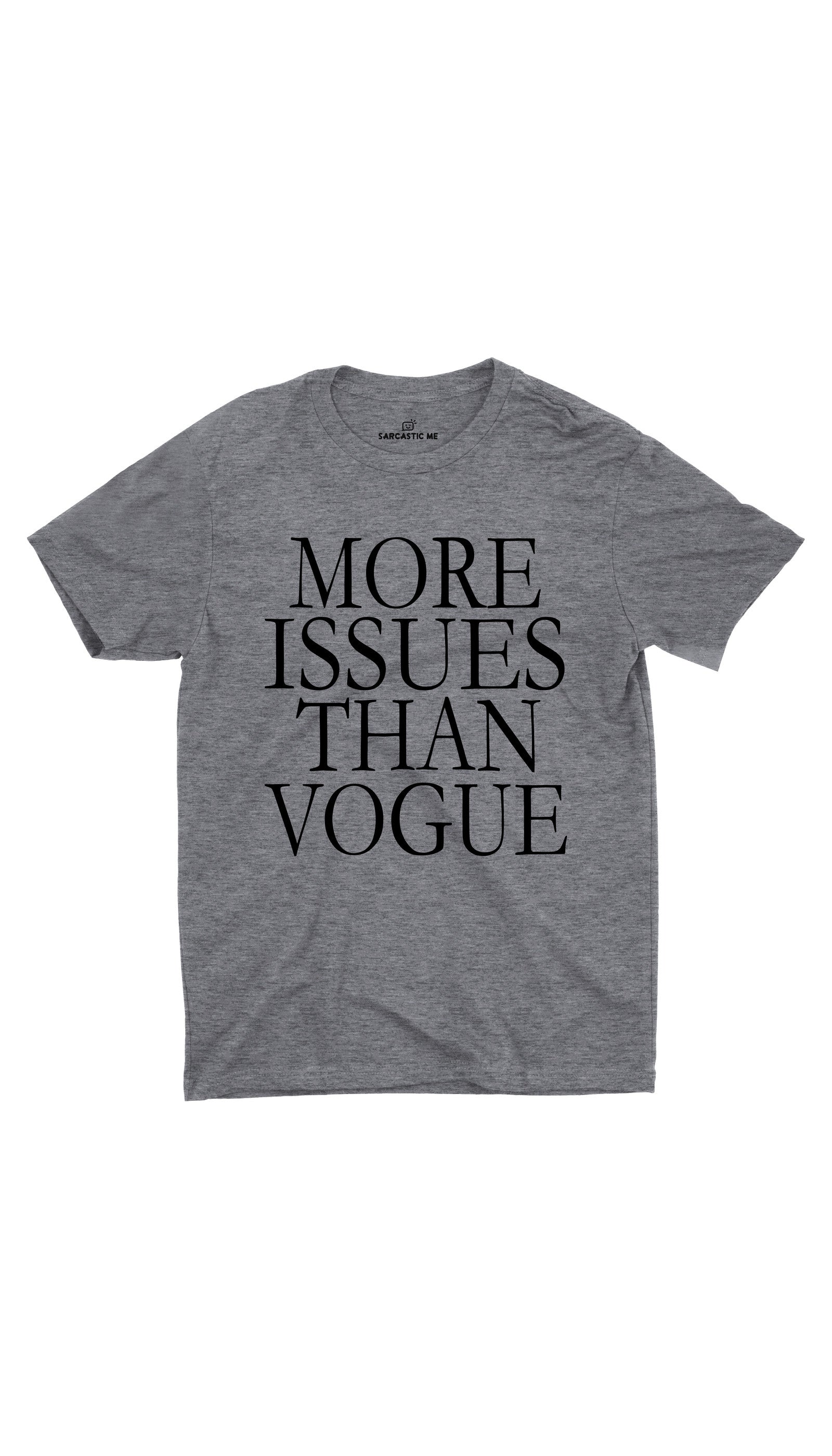 More Issues Than Vogue Gray Unisex T-shirt | Sarcastic ME