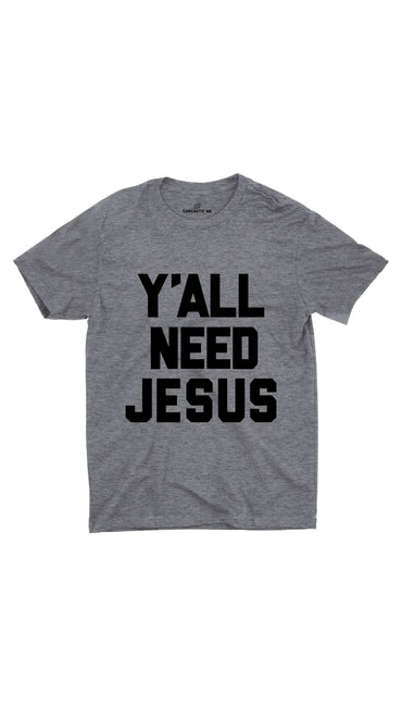 Y'all Need Jesus Gray Unisex T-shirt | Sarcastic ME