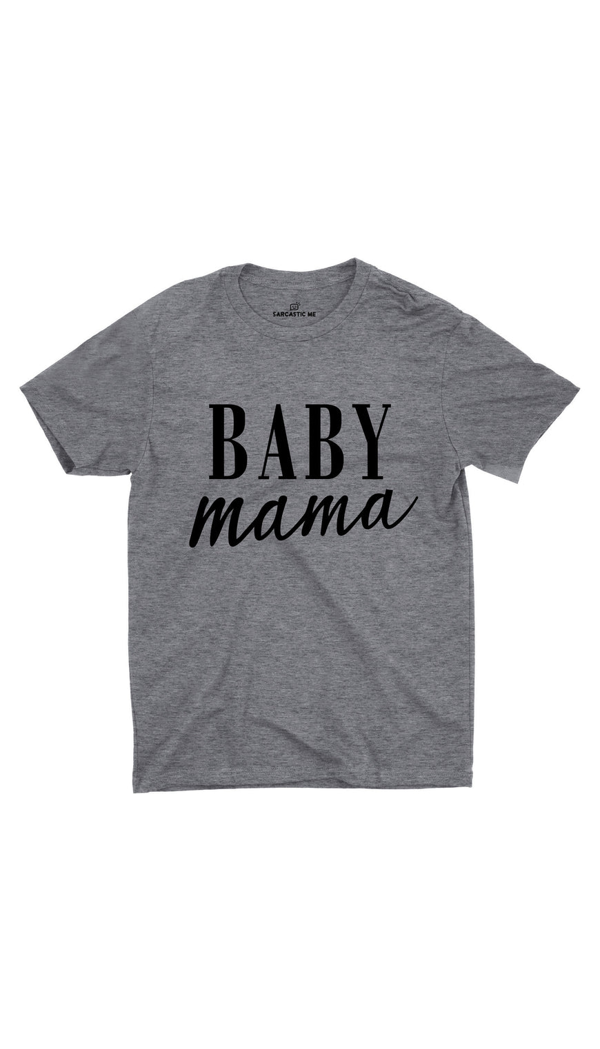 Baby Mama Gray Unisex T-shirt | Sarcastic ME