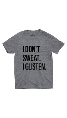 I Don't Sweat I Glisten Unisex T-shirt