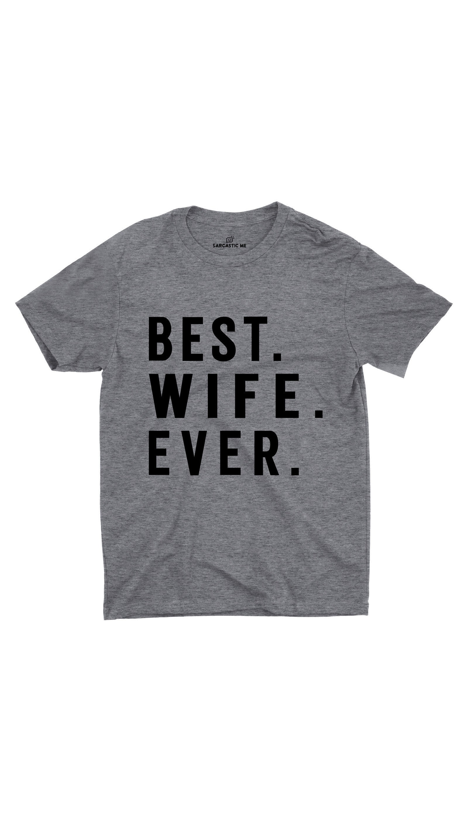 Best Wife Ever Gray Unisex T-shirt | Sarcastic ME