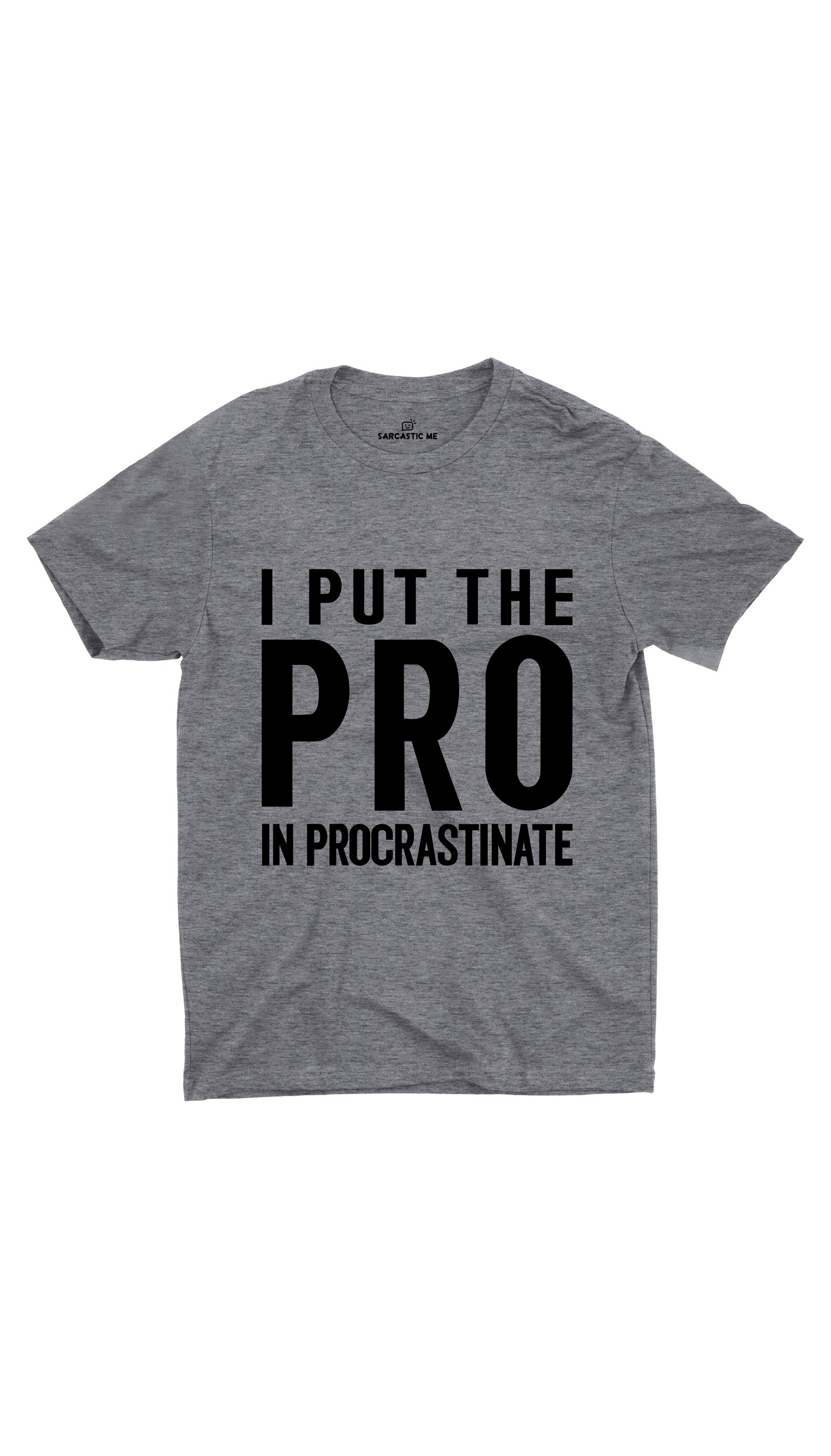 I Put The Pro In Procrastinate Gray Unisex T-Shirt | Sarcastic ME