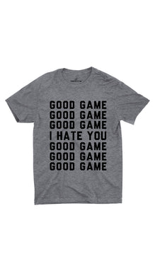 Good Game I Hate You Unisex T-shirt