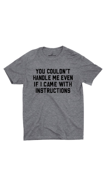 You Couldn't Handle Me Gray Unisex T-shirt | Sarcastic ME