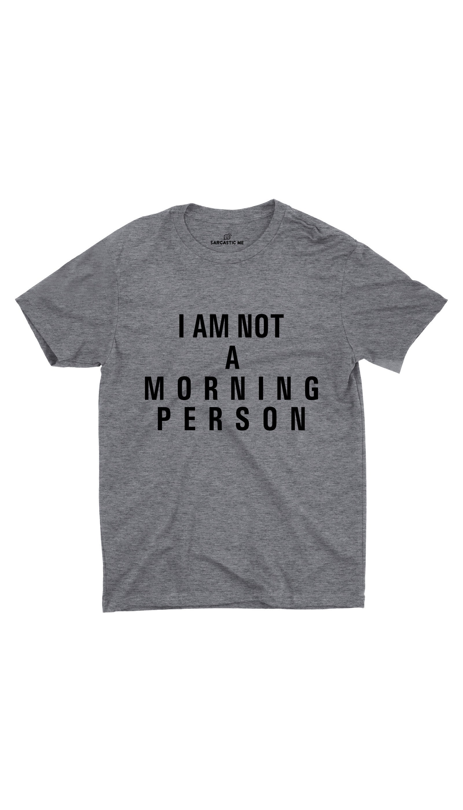 I Am Not A Morning Person Gray Unisex T-shirt | Sarcastic ME