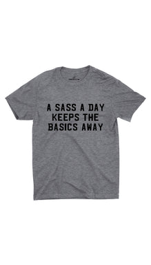 A Sass A Day Keeps The Basics Away Unisex T-shirt