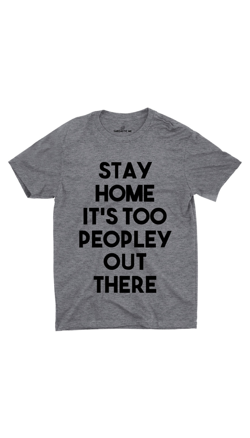 Stay Home It's Too Peopley Out There Gray Unisex T-shirt | Sarcastic ME