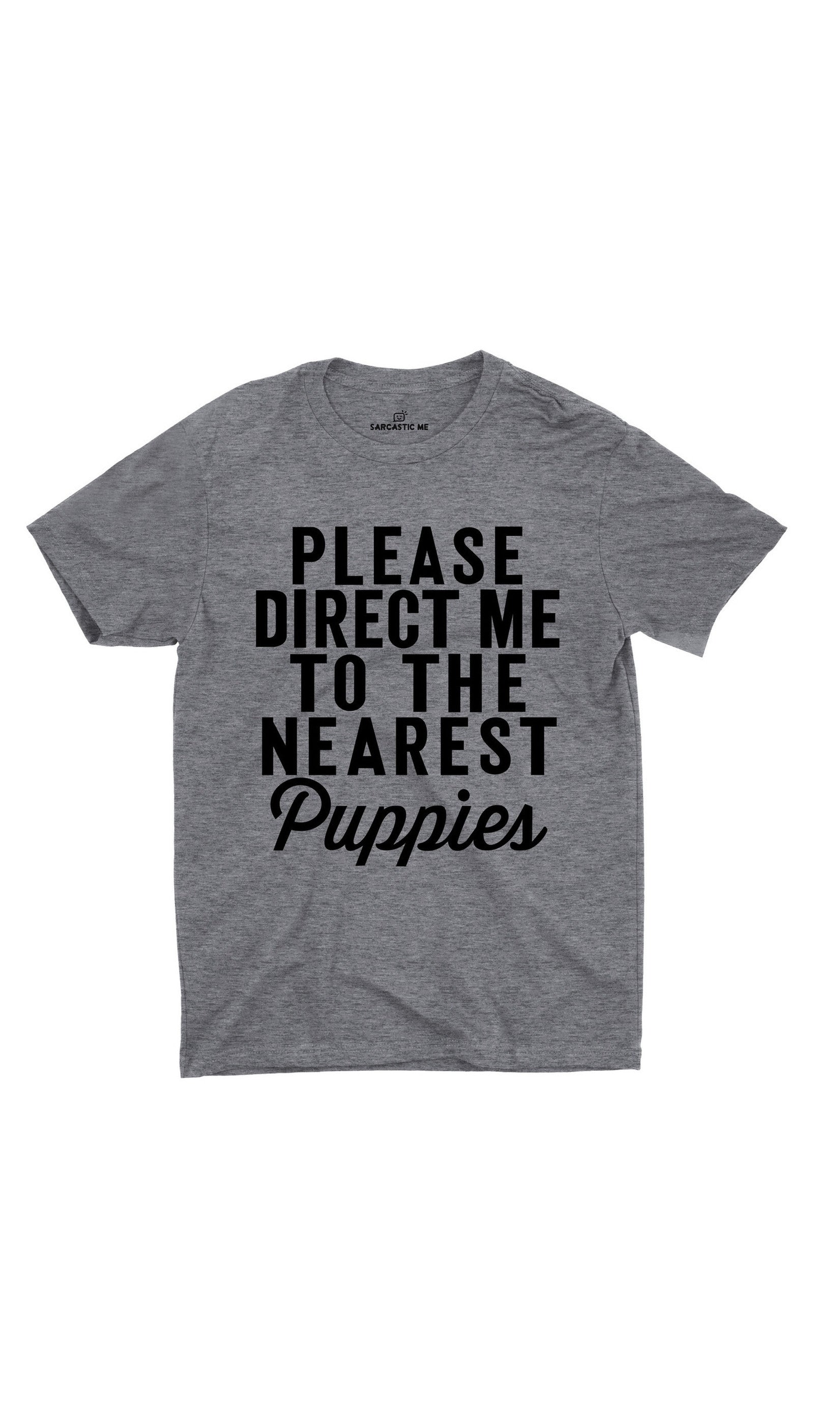 Please Direct Me To The Nearest Puppies Gray Unisex T-shirt | Sarcastic ME