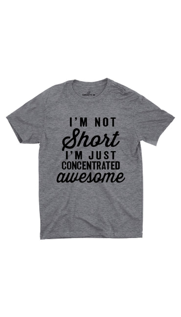 I'm Not Short Gray Unisex T-shirt | Sarcastic ME