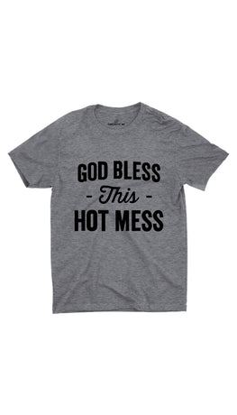 God Bless This Hot Mess Gray Unisex T-shirt | Sarcastic ME