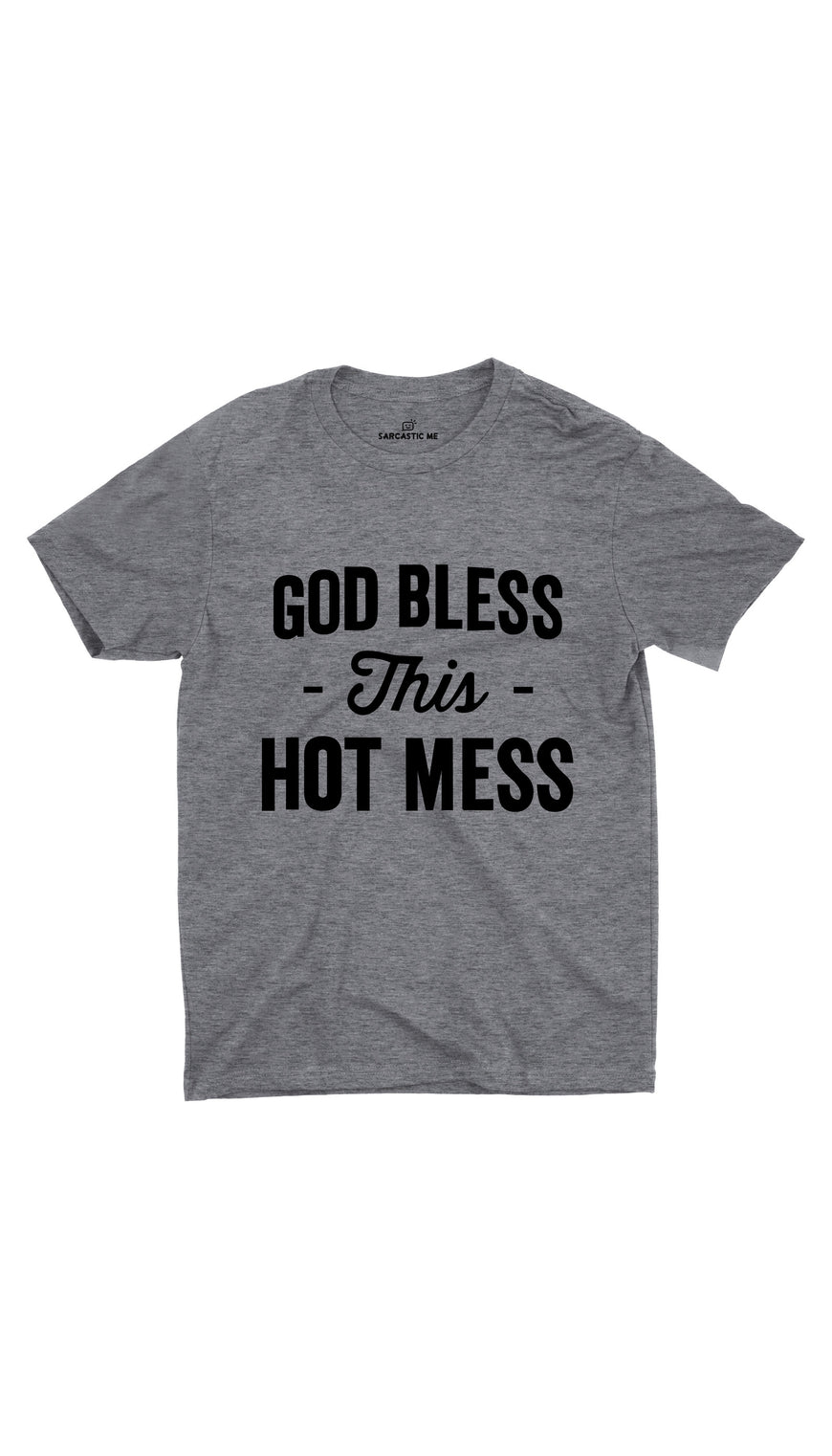 God Bless This Hot Mess Gray Unisex T-shirt | Sarcastic ME