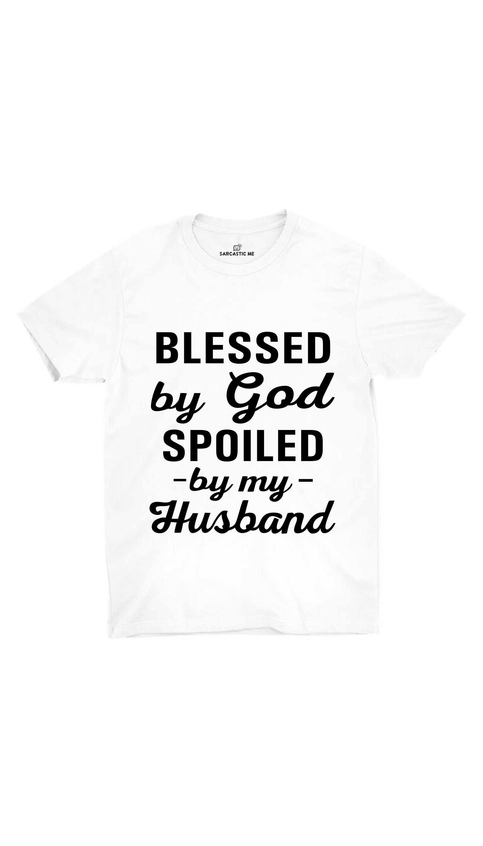 Blessed By God Spoiled By My Husband White Unisex T-shirt | Sarcastic ME