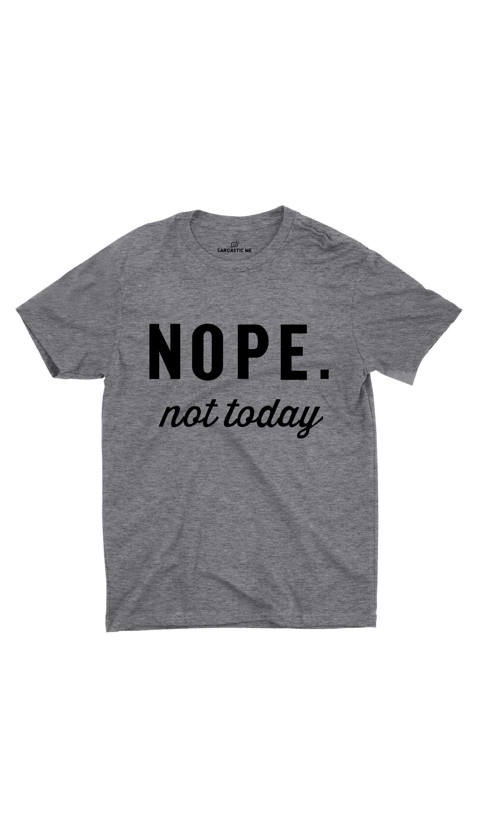 Nope Not Today Gray Unisex T-shirt | Sarcastic ME