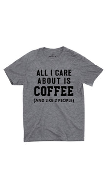 All I Care About Is Coffee Unisex T-shirt