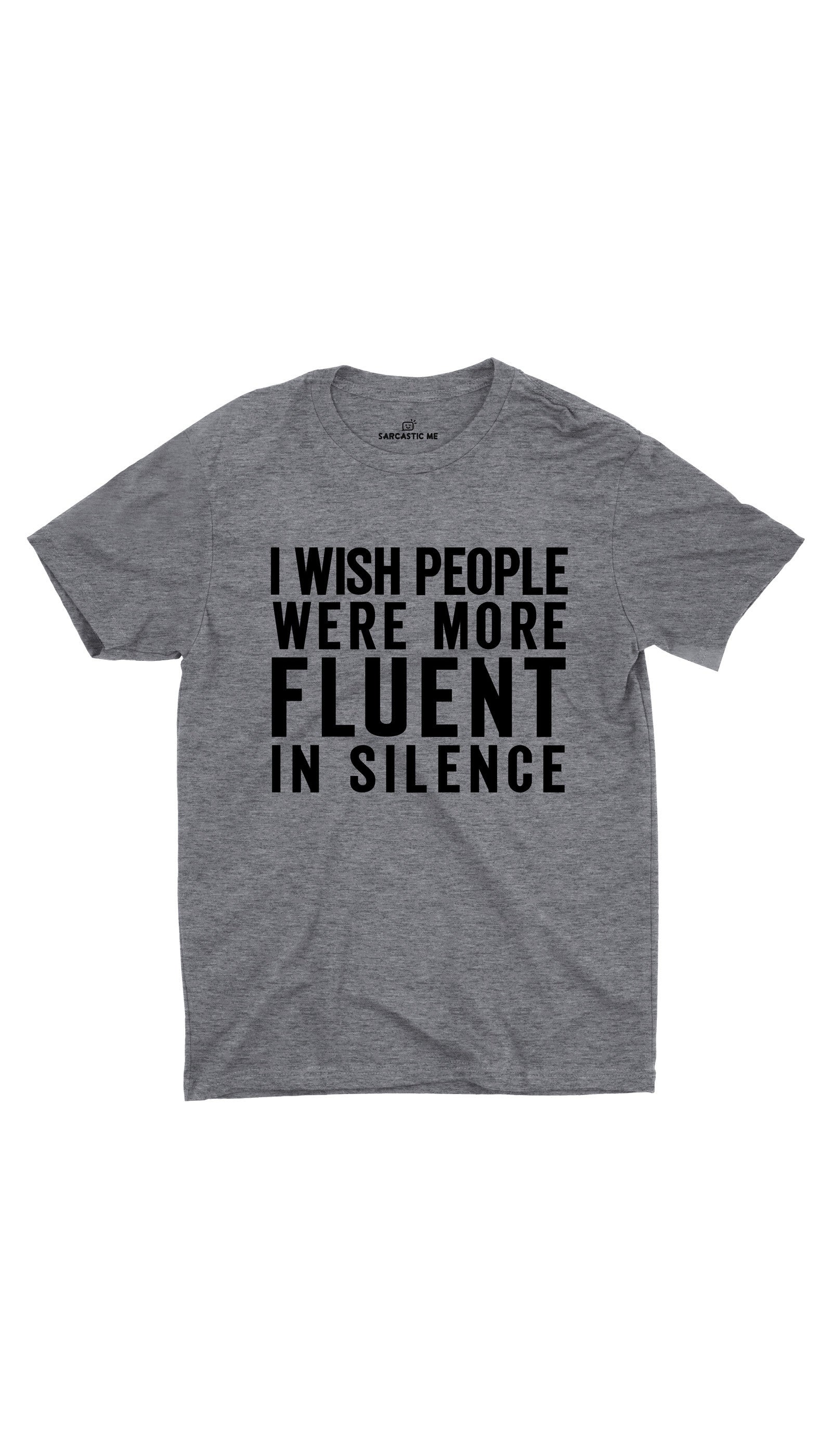 I Wish People Were More Fluent In Silence Gray Unisex T-shirt | Sarcastic ME