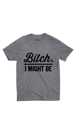 Bitch I Might Be Gray Unisex T-shirt | Sarcastic ME