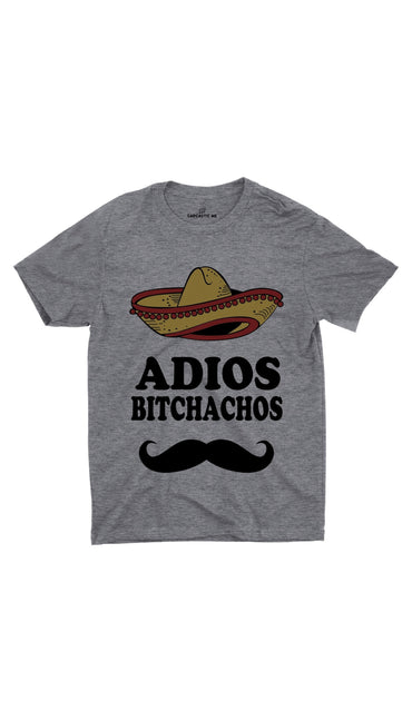 Adios Bitchachos Gray Unisex T-shirt | Sarcastic ME