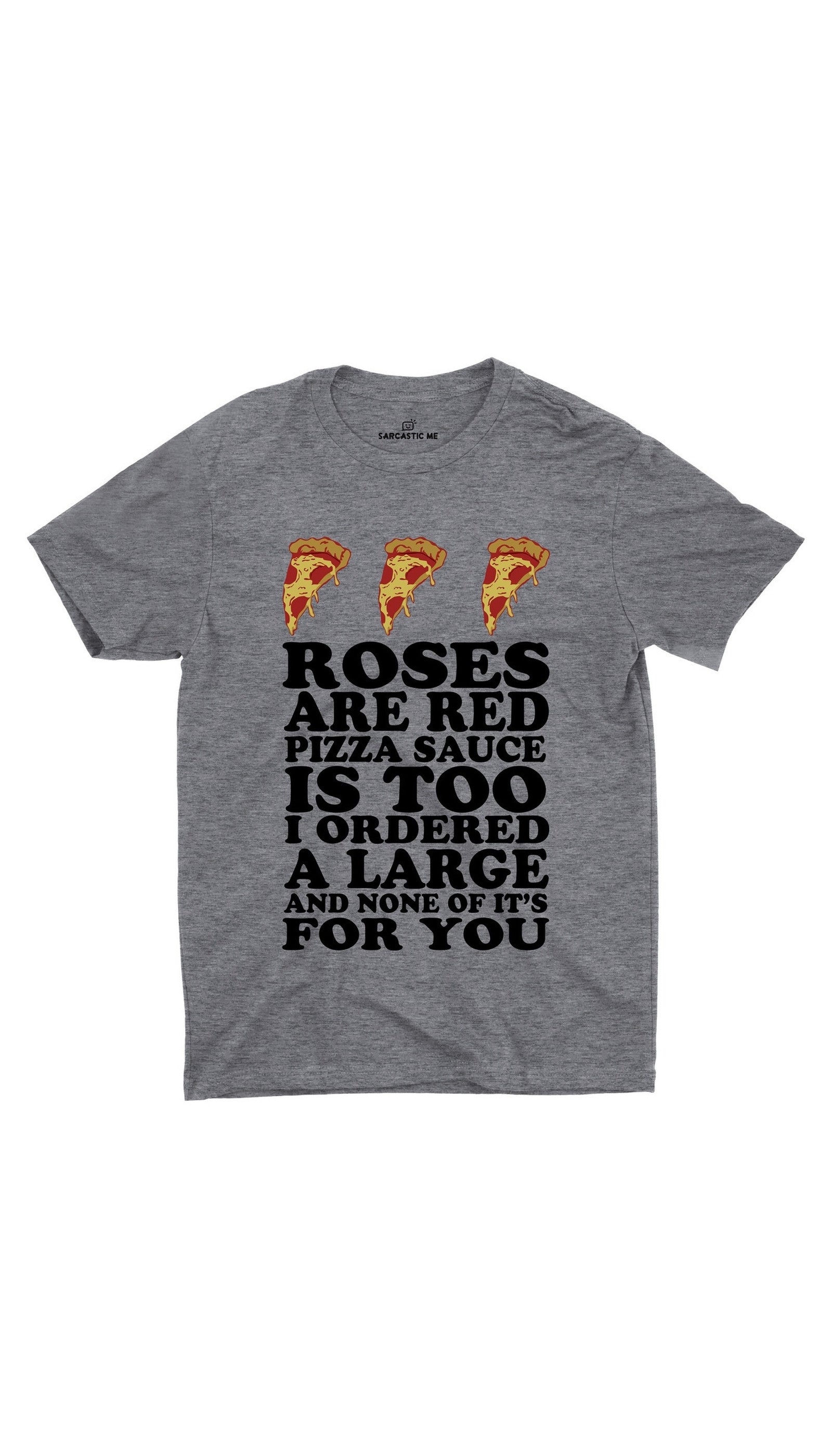 Roses Are Red Pizza Sauce Gray Unisex T-shirt | Sarcastic ME