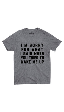 I'm Sorry For What I Said Unisex T-shirt