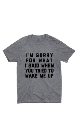 I'm Sorry For What I Said Gray Unisex T-shirt | Sarcastic ME