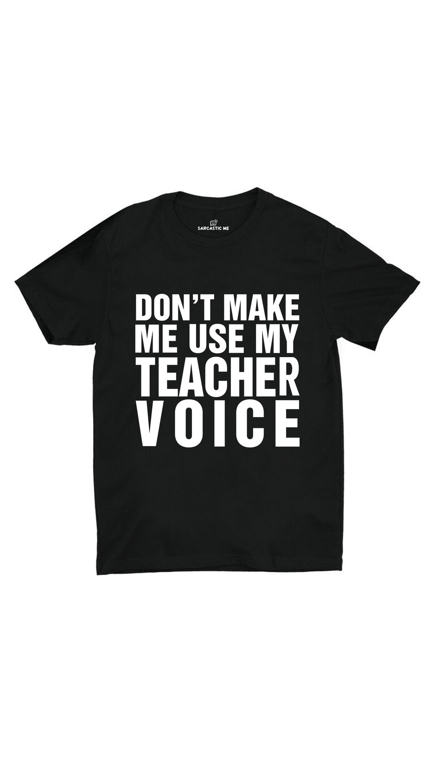 Don't Make Me Use My Teacher Voice Black Unisex T-shirt | Sarcastic ME