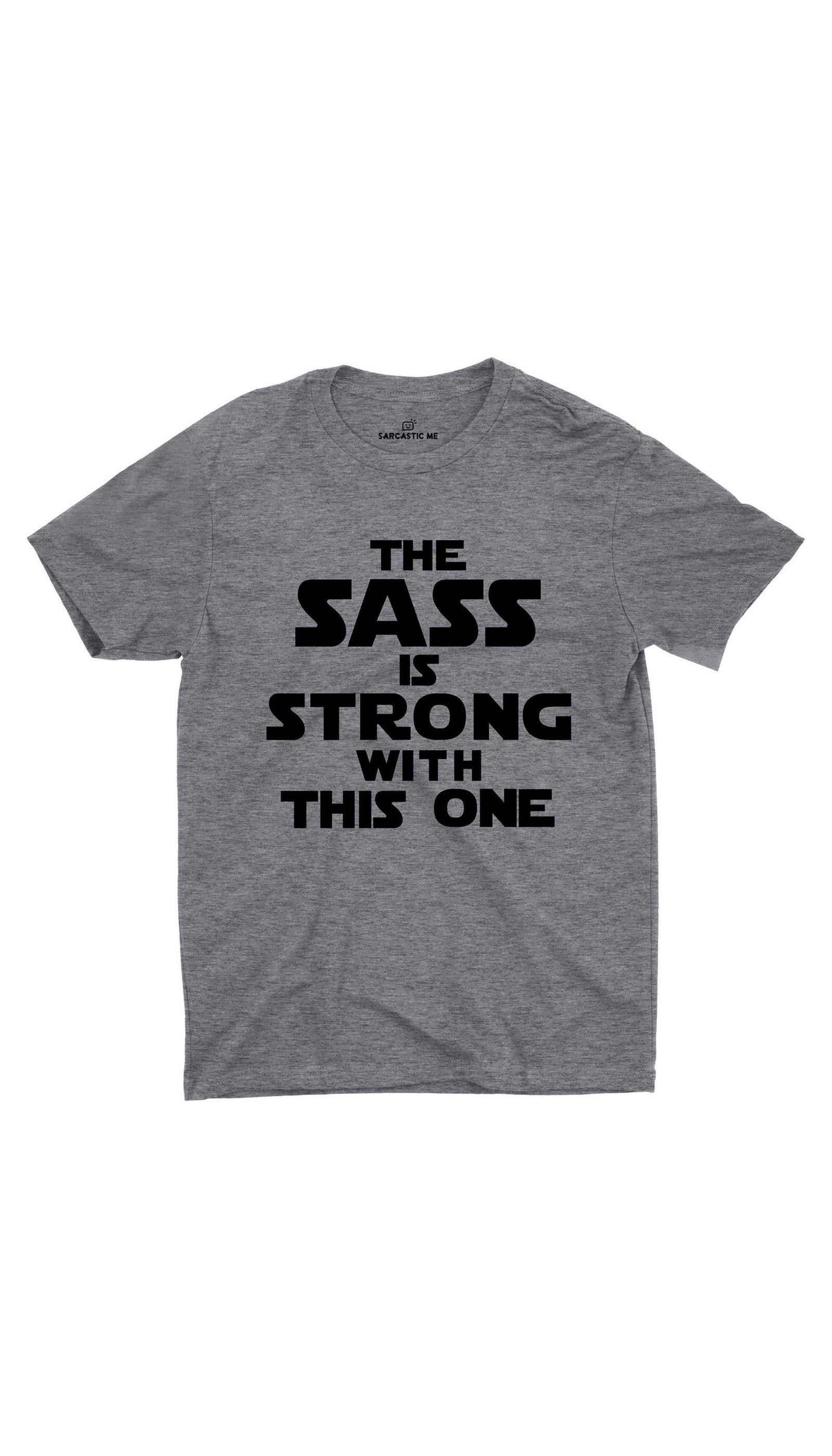 The Sass Is Strong With This One Gray Unisex T-shirt | Sarcastic ME