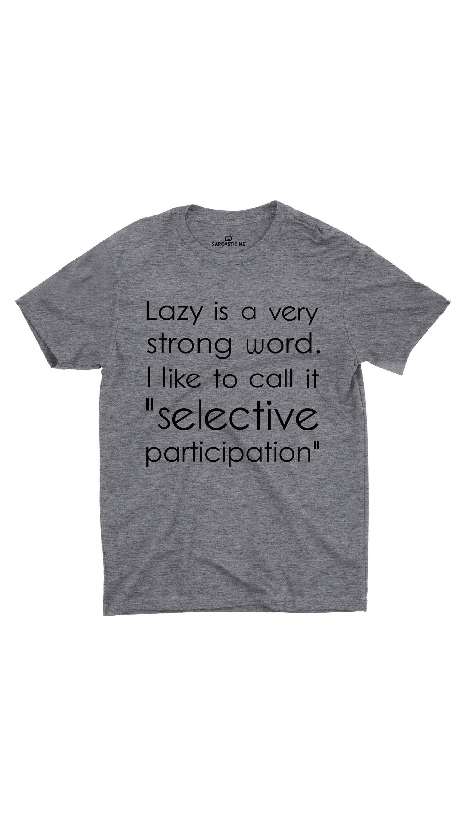 Lazy Is A Very Strong Word Gray Unisex T-shirt | Sarcastic ME