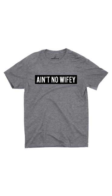Ain't No Wifey Gray Unisex T-shirt | Sarcastic ME