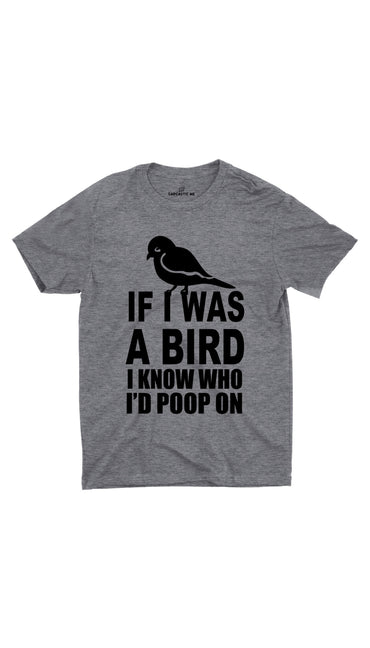 If I Was A Bird Gray Unisex T-shirt | Sarcastic ME