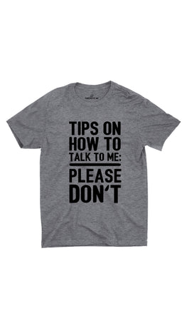 Tips On How To Talk To Me Gray Unisex T-shirt | Sarcastic ME